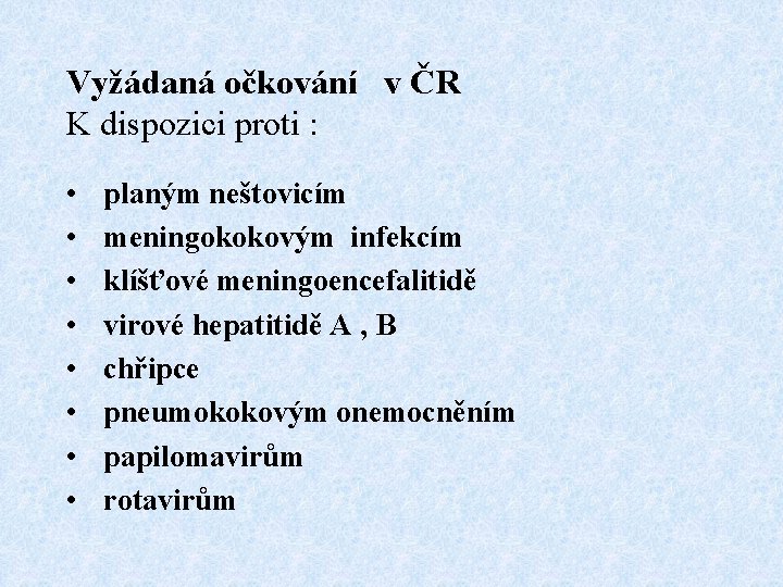 Vyžádaná očkování v ČR K dispozici proti : • • planým neštovicím meningokokovým infekcím