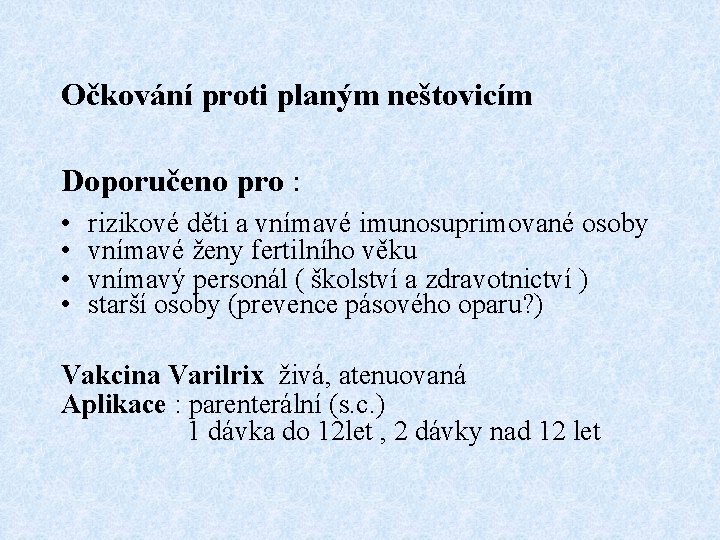 Očkování proti planým neštovicím Doporučeno pro : • • rizikové děti a vnímavé imunosuprimované