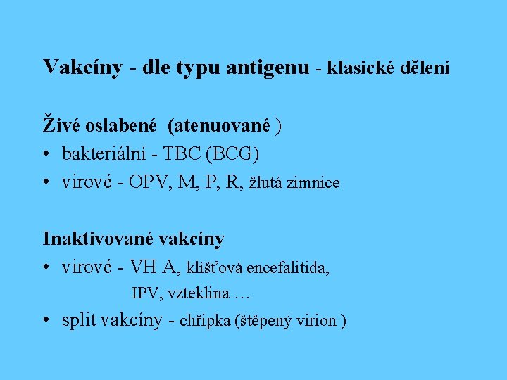 Vakcíny - dle typu antigenu - klasické dělení Živé oslabené (atenuované ) • bakteriální