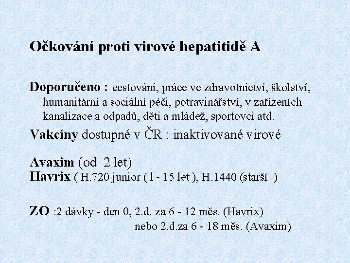 Očkování proti virové hepatitidě A Doporučeno : cestování, práce ve zdravotnictví, školství, humanitární a