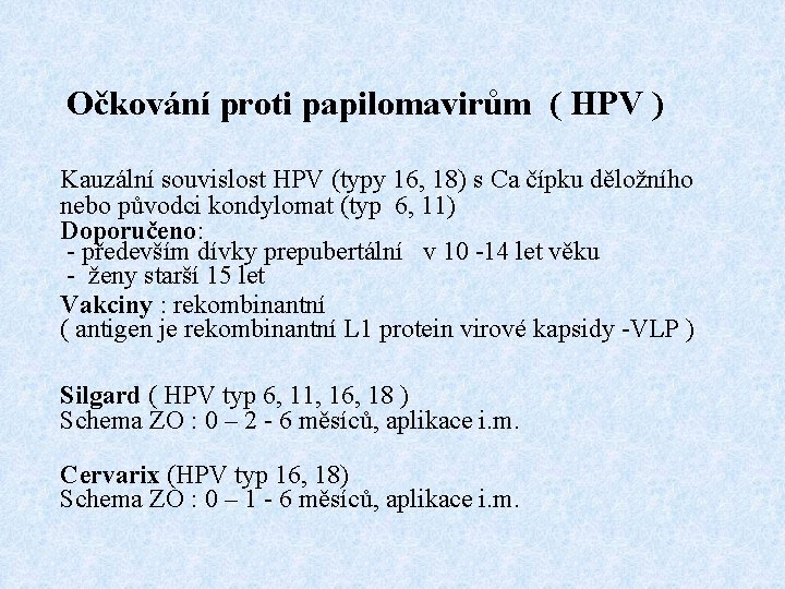 Očkování proti papilomavirům ( HPV ) Kauzální souvislost HPV (typy 16, 18) s Ca
