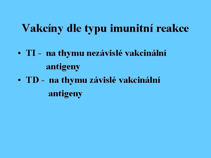 Vakcíny dle typu imunitní reakce • TI - na thymu nezávislé vakcinální antigeny •