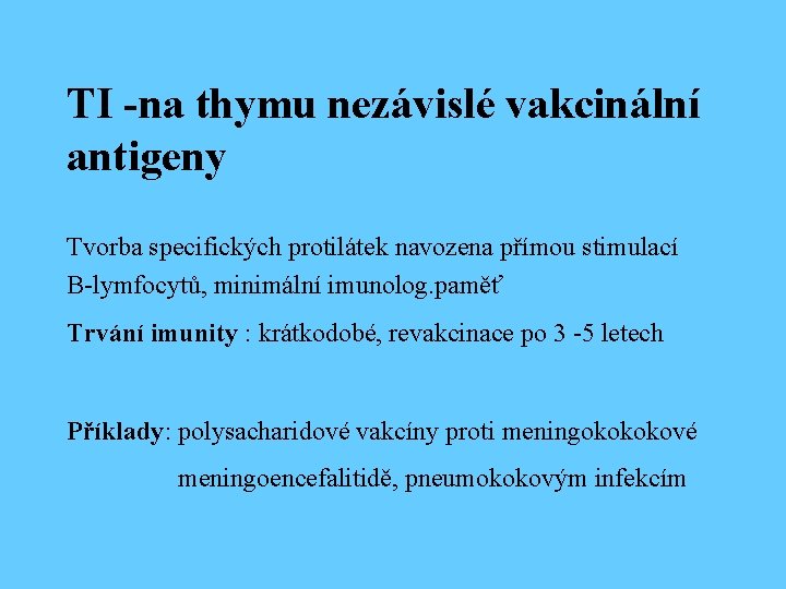 TI -na thymu nezávislé vakcinální antigeny Tvorba specifických protilátek navozena přímou stimulací B-lymfocytů, minimální