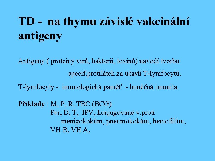 TD - na thymu závislé vakcinální antigeny Antigeny ( proteiny virů, bakterií, toxinů) navodí