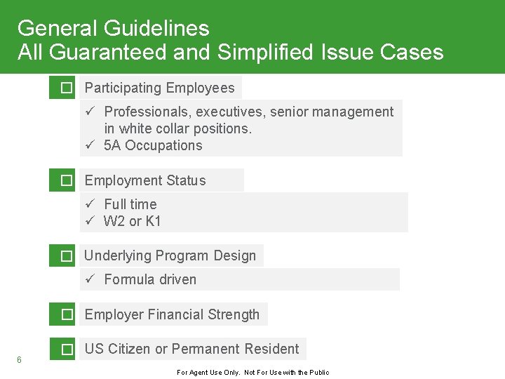 General Guidelines All Guaranteed and Simplified Issue Cases � Participating Employees ü Professionals, executives,