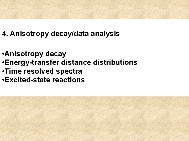 4. Anisotropy decay/data analysis • Anisotropy decay • Energy-transfer distance distributions • Time resolved