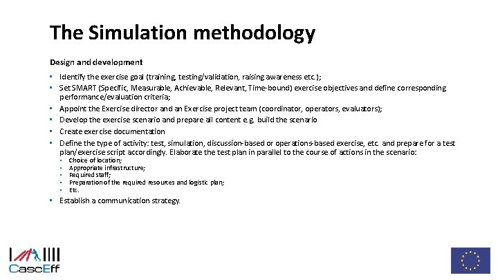 The Simulation methodology Design and development • Identify the exercise goal (training, testing/validation, raising