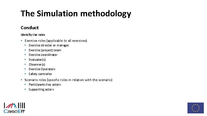 The Simulation methodology Conduct Identify the roles • Exercise roles (applicable to all exercises)