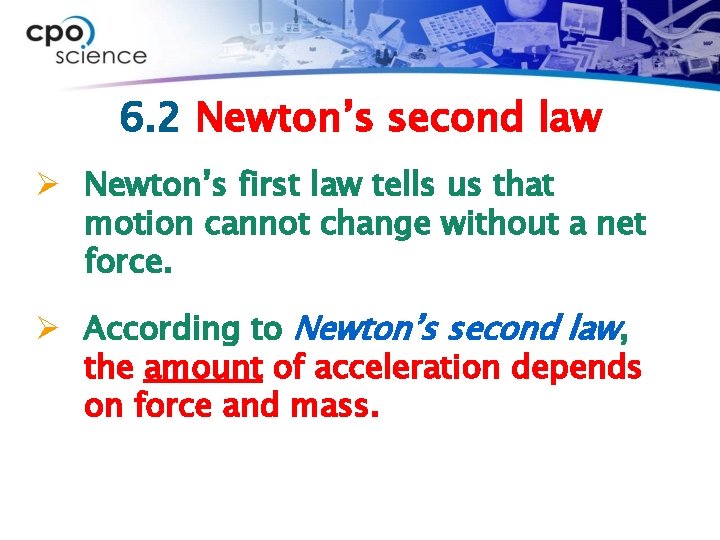 6. 2 Newton’s second law Ø Newton’s first law tells us that motion cannot