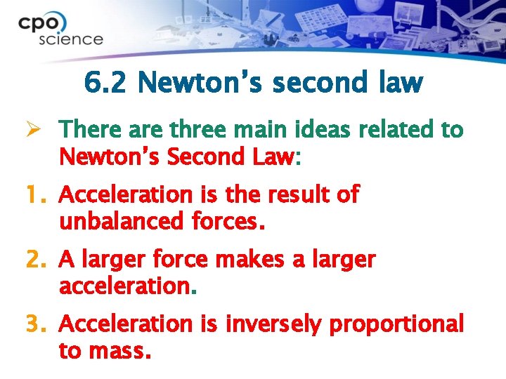 6. 2 Newton’s second law Ø There are three main ideas related to Newton’s