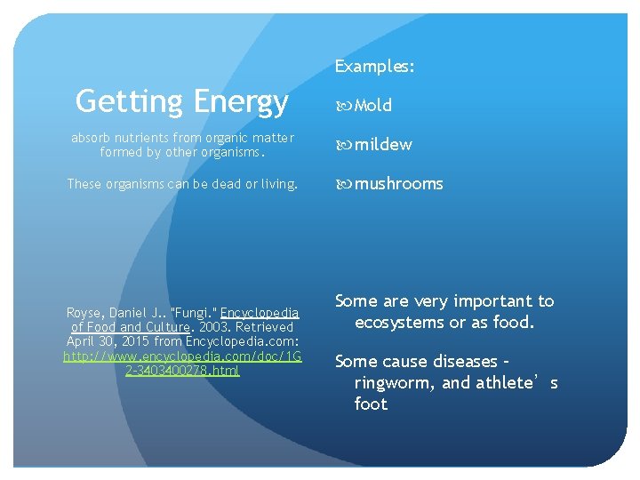 Examples: Getting Energy absorb nutrients from organic matter formed by other organisms. These organisms