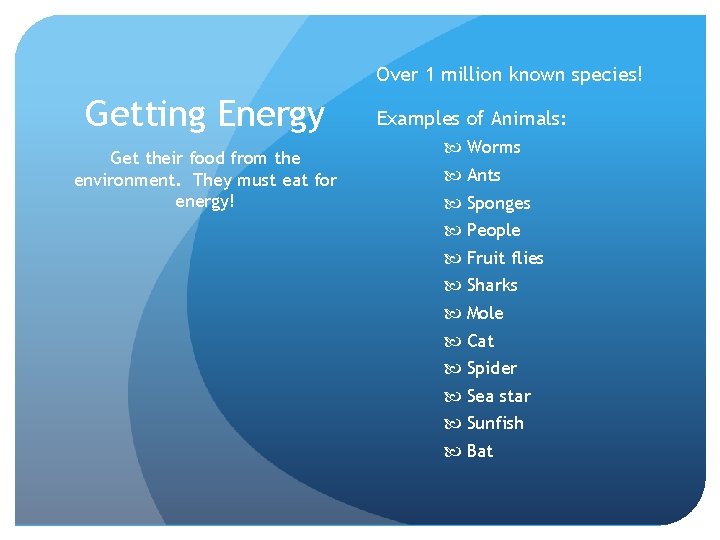 Over 1 million known species! Getting Energy Get their food from the environment. They