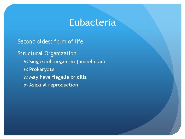 Eubacteria Second oldest form of life Structural Organization Single cell organism (unicellular) Prokaryote May