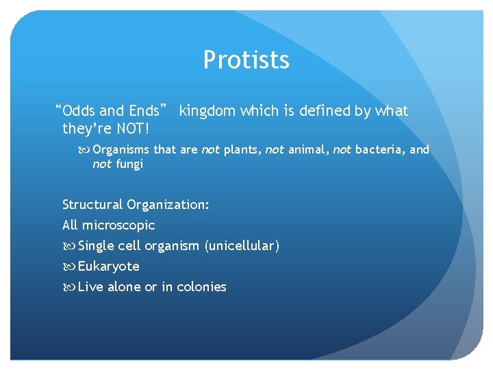 Protists “Odds and Ends” kingdom which is defined by what they’re NOT! Organisms that