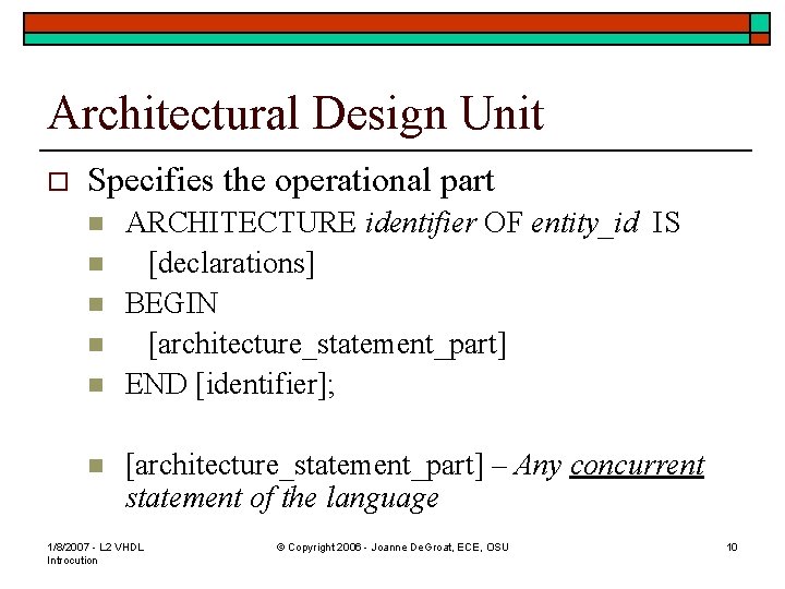 Architectural Design Unit o Specifies the operational part n n n ARCHITECTURE identifier OF