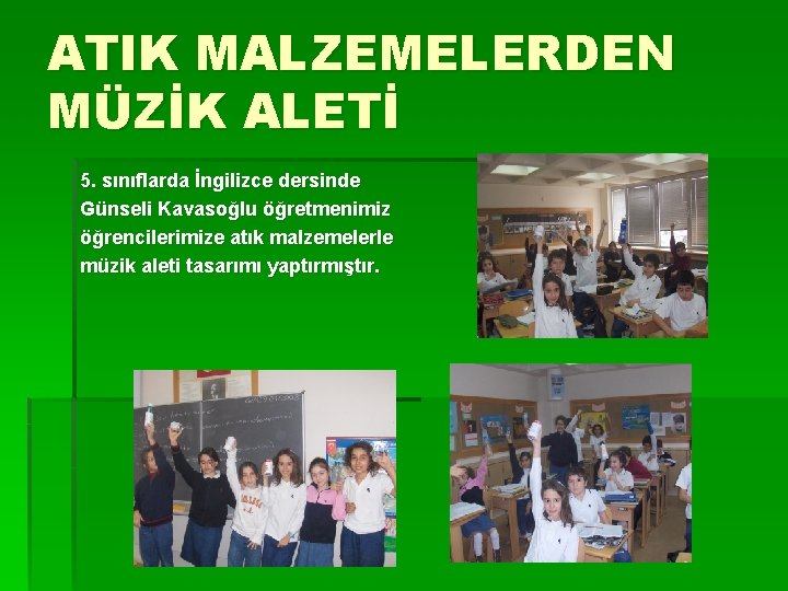 ATIK MALZEMELERDEN MÜZİK ALETİ 5. sınıflarda İngilizce dersinde Günseli Kavasoğlu öğretmenimiz öğrencilerimize atık malzemelerle