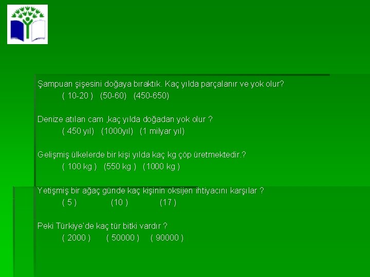 Şampuan şişesini doğaya bıraktık. Kaç yılda parçalanır ve yok olur? ( 10 -20 )