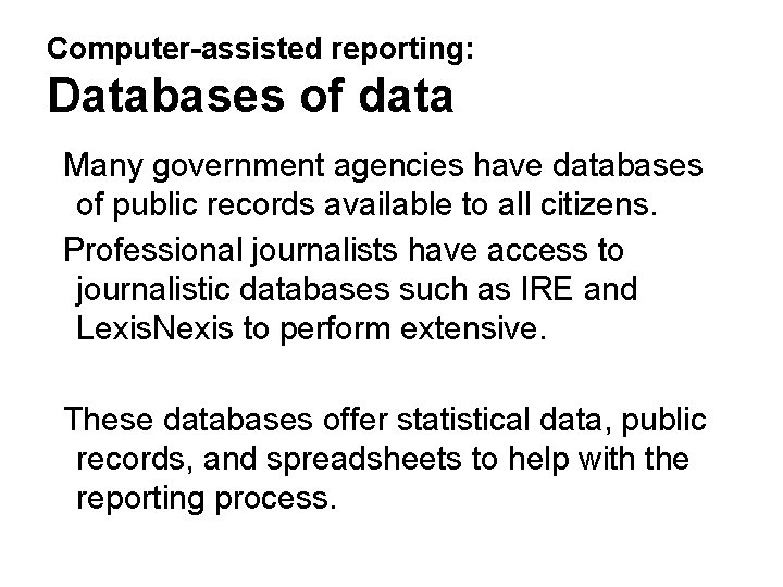 Computer-assisted reporting: Databases of data Many government agencies have databases of public records available