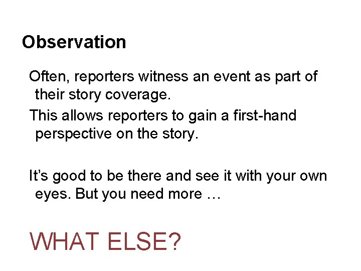 Observation Often, reporters witness an event as part of their story coverage. This allows