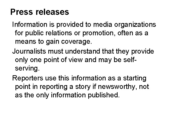 Press releases Information is provided to media organizations for public relations or promotion, often