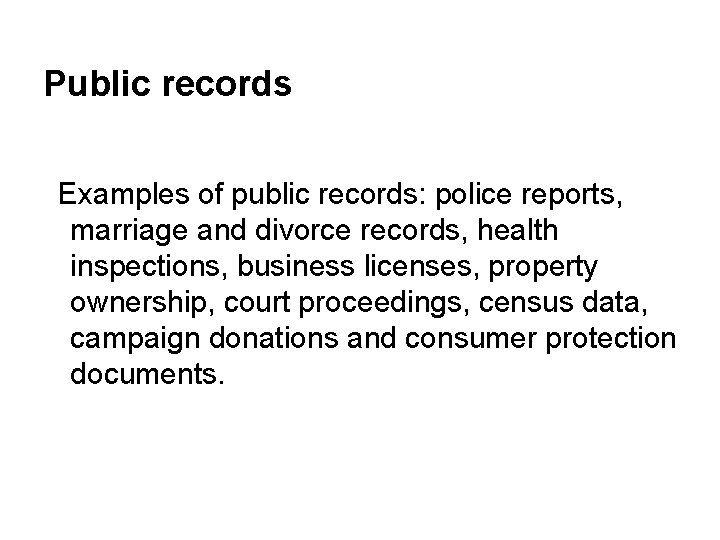 Public records Examples of public records: police reports, marriage and divorce records, health inspections,