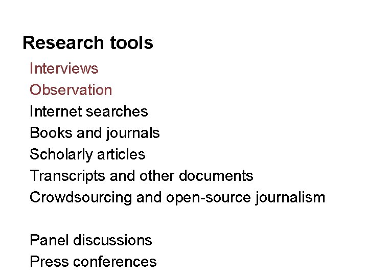 Research tools Interviews Observation Internet searches Books and journals Scholarly articles Transcripts and other