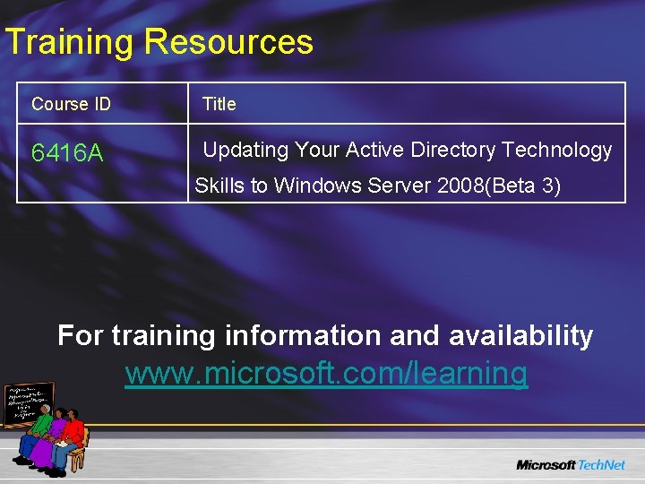 Training Resources Course ID Title 6416 A Updating Your Active Directory Technology Skills to