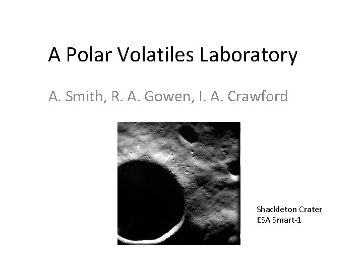 A Polar Volatiles Laboratory A. Smith, R. A. Gowen, I. A. Crawford Shackleton Crater