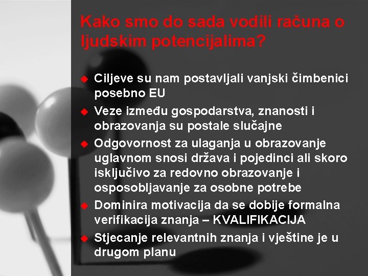 Kako smo do sada vodili računa o ljudskim potencijalima? u u u Ciljeve su