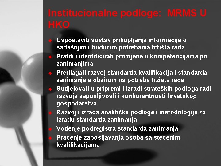 Institucionalne podloge: MRMS U HKO u u u u Uspostaviti sustav prikupljanja informacija o