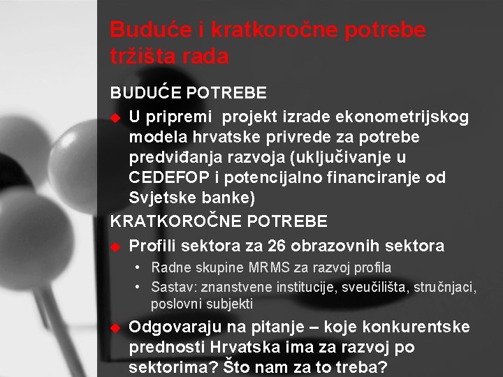 Buduće i kratkoročne potrebe tržišta rada BUDUĆE POTREBE u U pripremi projekt izrade ekonometrijskog