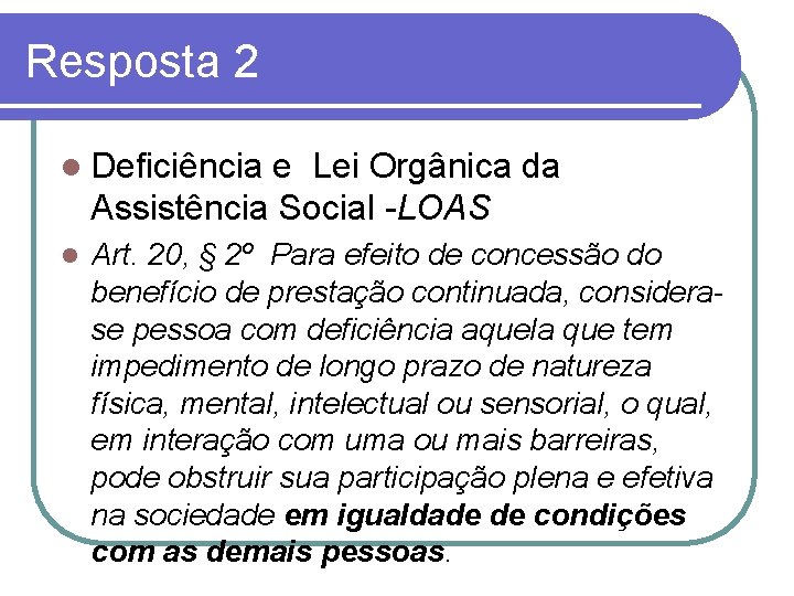 Resposta 2 l Deficiência e Lei Orgânica da Assistência Social -LOAS l Art. 20,