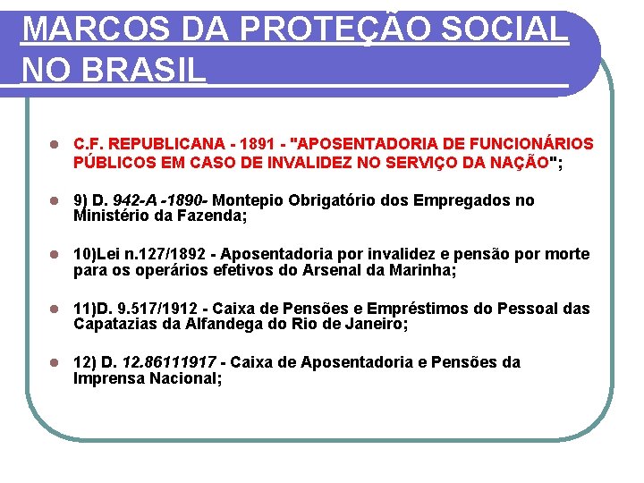 MARCOS DA PROTEÇÃO SOCIAL NO BRASIL l C. F. REPUBLICANA 1891 "APOSENTADORIA DE FUNCIONÁRIOS