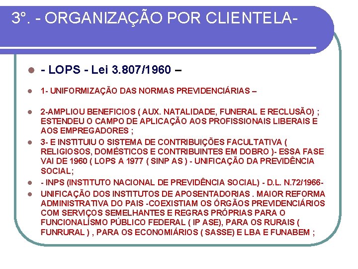 3°. - ORGANIZAÇÃO POR CLIENTELAl LOPS Lei 3. 807/1960 – l 1 UNIFORMIZAÇÃO DAS