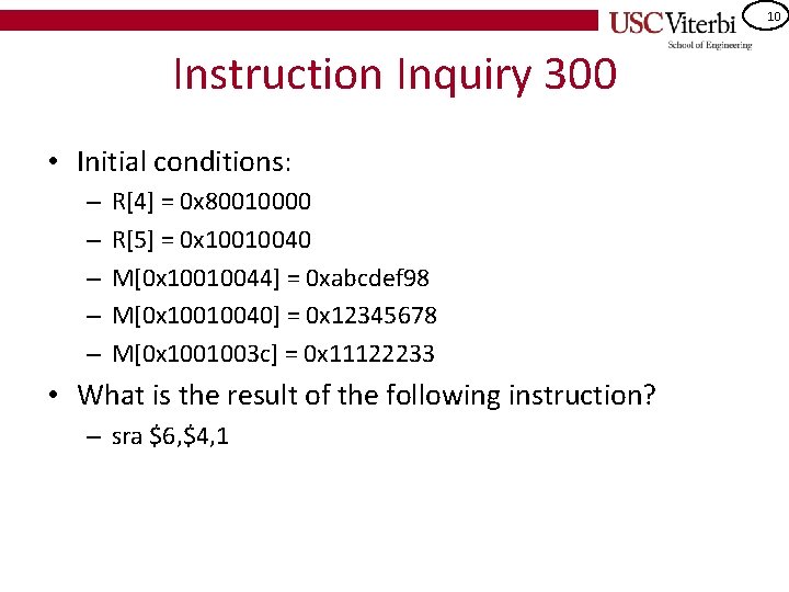 10 Instruction Inquiry 300 • Initial conditions: – – – R[4] = 0 x