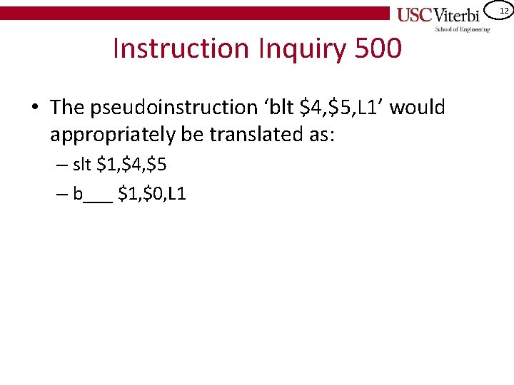 12 Instruction Inquiry 500 • The pseudoinstruction ‘blt $4, $5, L 1’ would appropriately