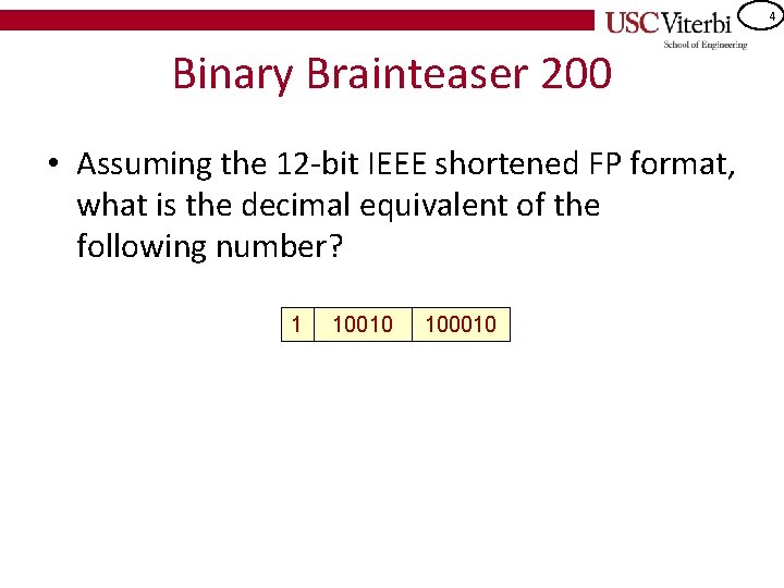 4 Binary Brainteaser 200 • Assuming the 12 -bit IEEE shortened FP format, what