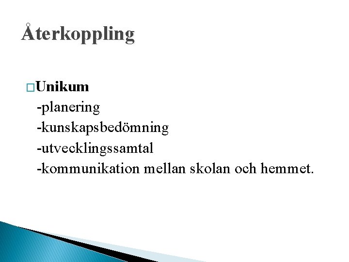 Återkoppling �Unikum -planering -kunskapsbedömning -utvecklingssamtal -kommunikation mellan skolan och hemmet. 