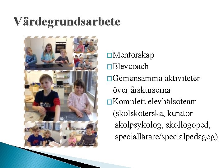 Värdegrundsarbete � Mentorskap � Elevcoach � Gemensamma aktiviteter över årskurserna � Komplett elevhälsoteam (skolsköterska,