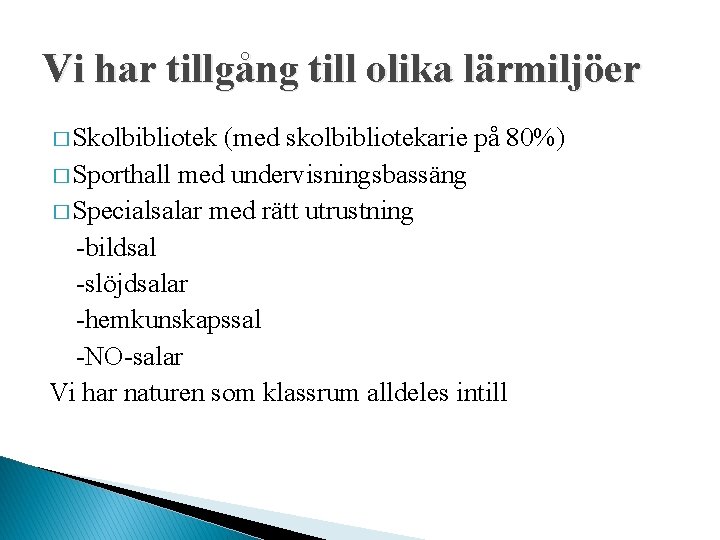 Vi har tillgång till olika lärmiljöer � Skolbibliotek (med skolbibliotekarie på 80%) � Sporthall