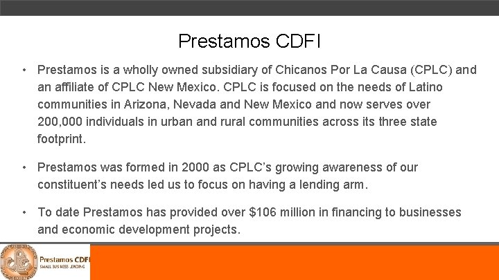 Prestamos CDFI • Prestamos is a wholly owned subsidiary of Chicanos Por La Causa