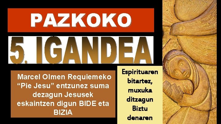 PAZKOKO Marcel Olmen Requiemeko “Pie Jesu” entzunez suma dezagun Jesusek eskaintzen digun BIDE eta