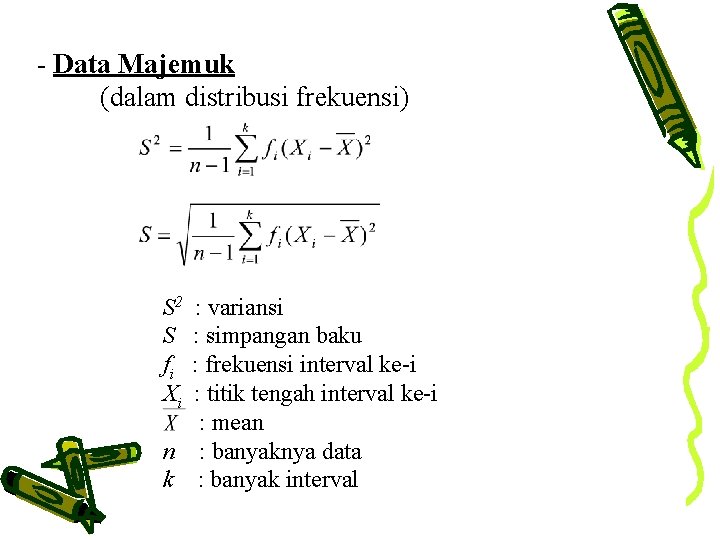 - Data Majemuk (dalam distribusi frekuensi) S 2 S fi Xi : variansi :