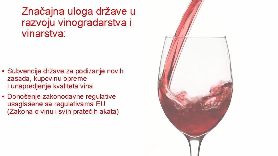 Značajna uloga države u razvoju vinogradarstva i vinarstva: • Subvencije države za podizanje novih