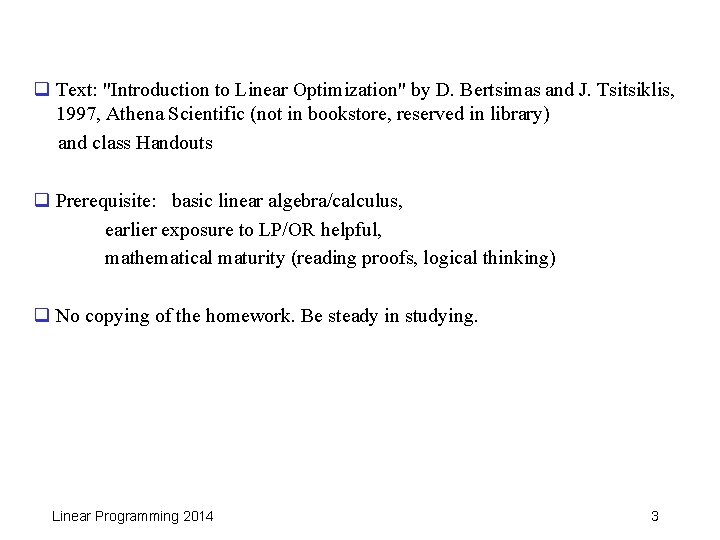 q Text: "Introduction to Linear Optimization" by D. Bertsimas and J. Tsitsiklis, 1997, Athena