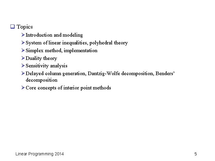 q Topics Ø Introduction and modeling Ø System of linear inequalities, polyhedral theory Ø