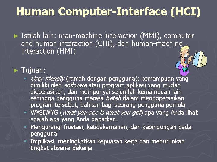 Human Computer-Interface (HCI) ► Istilah lain: man-machine interaction (MMI), computer and human interaction (CHI),
