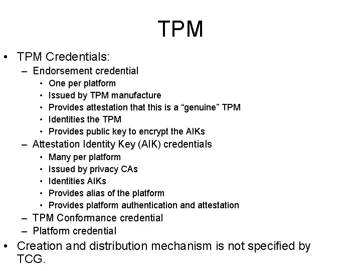 TPM • TPM Credentials: – Endorsement credential • • • One per platform Issued