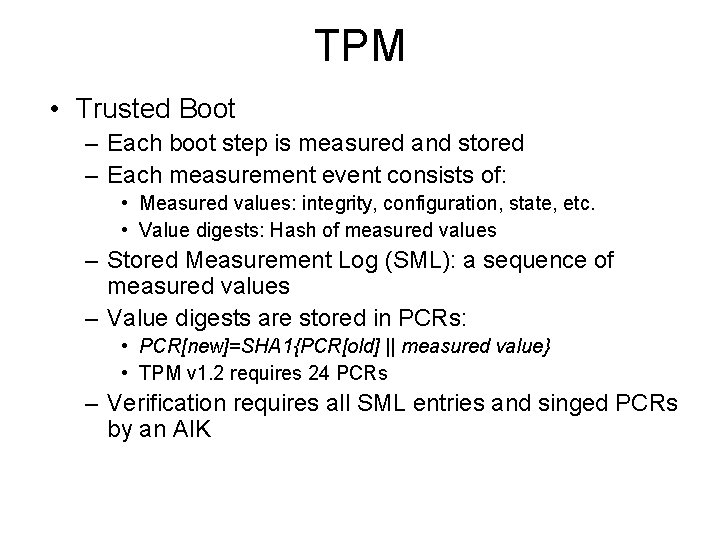 TPM • Trusted Boot – Each boot step is measured and stored – Each