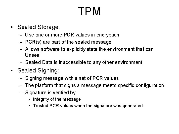 TPM • Sealed Storage: – Use one or more PCR values in encryption –